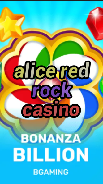 alice red rock casino-trdjkmsxjksdss.com